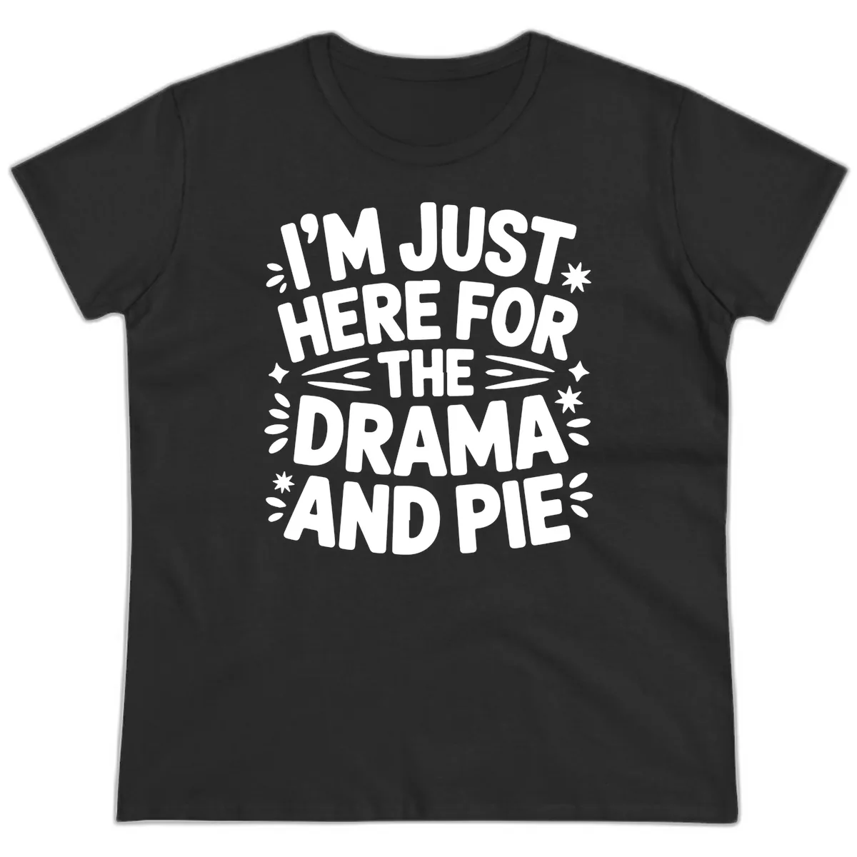 I'm Just Here For The Drama And Pie Ladies Tee in Black